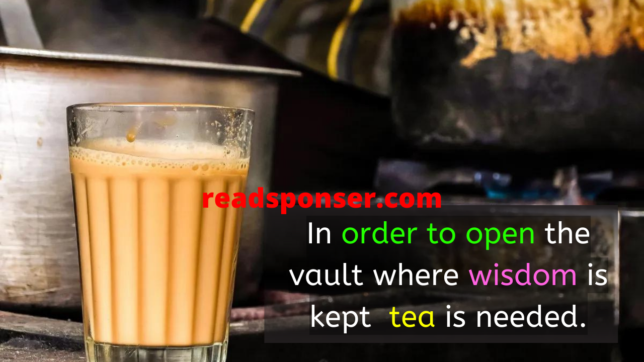 In order to open the vault where wisdom is kept, tea is needed.