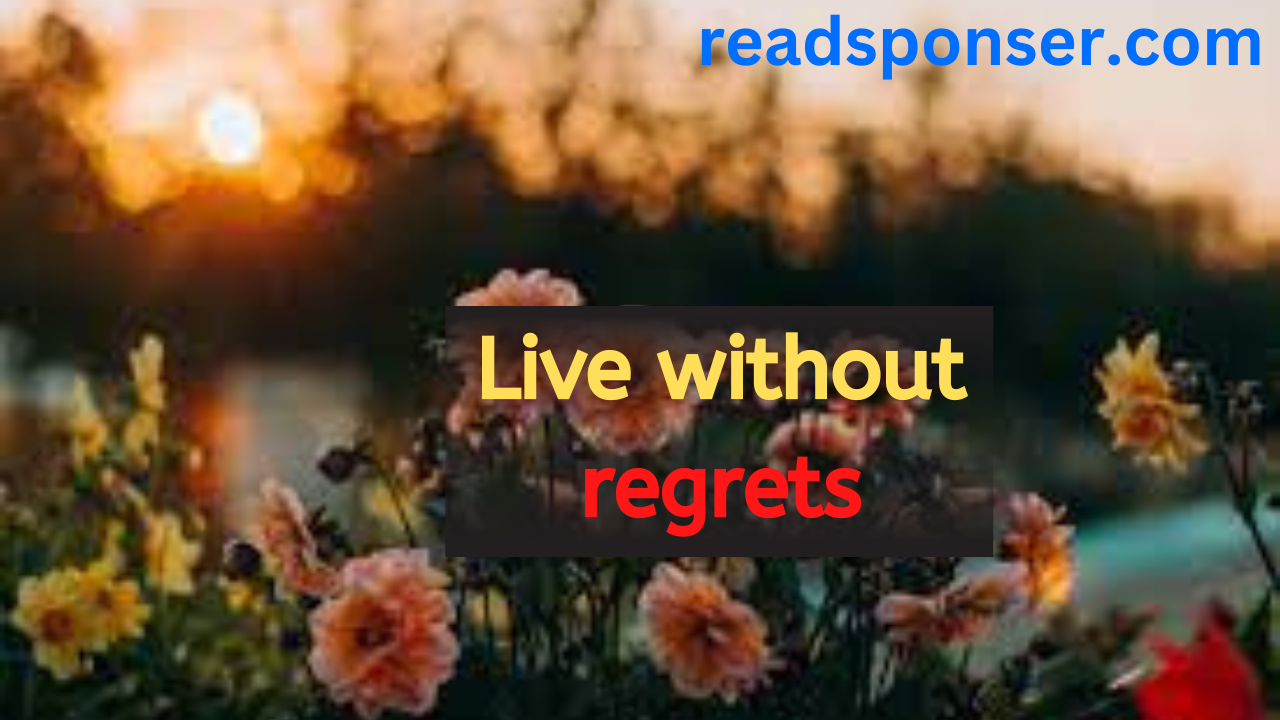 Live without regrets