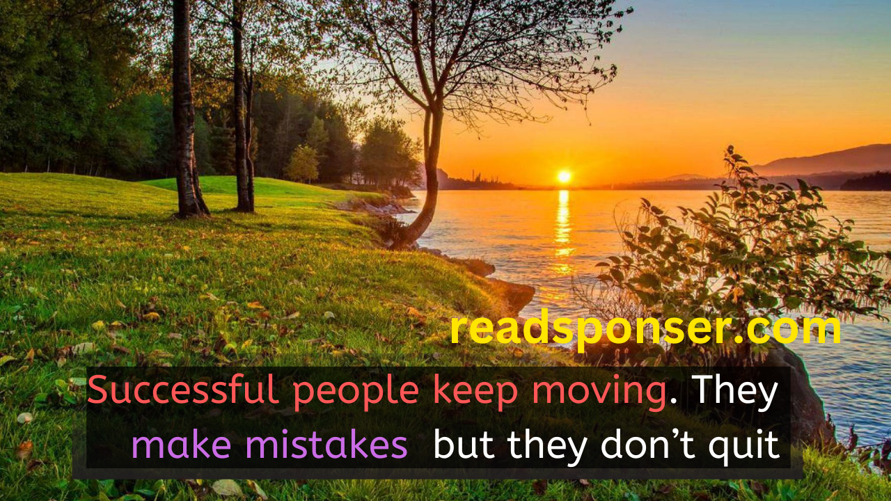Successful people keep moving. They make mistakes, but they don’t quit. – Conrad Hilton