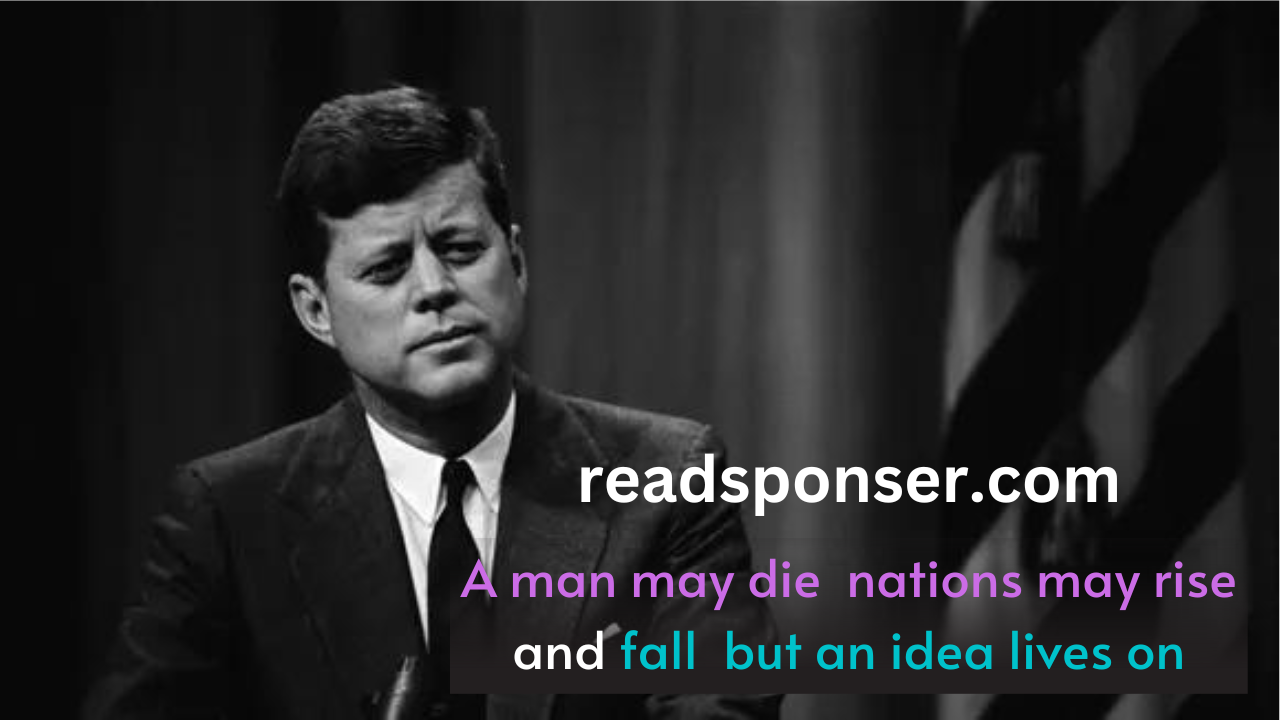 A man may die nations may rise and fall but an idea lives on