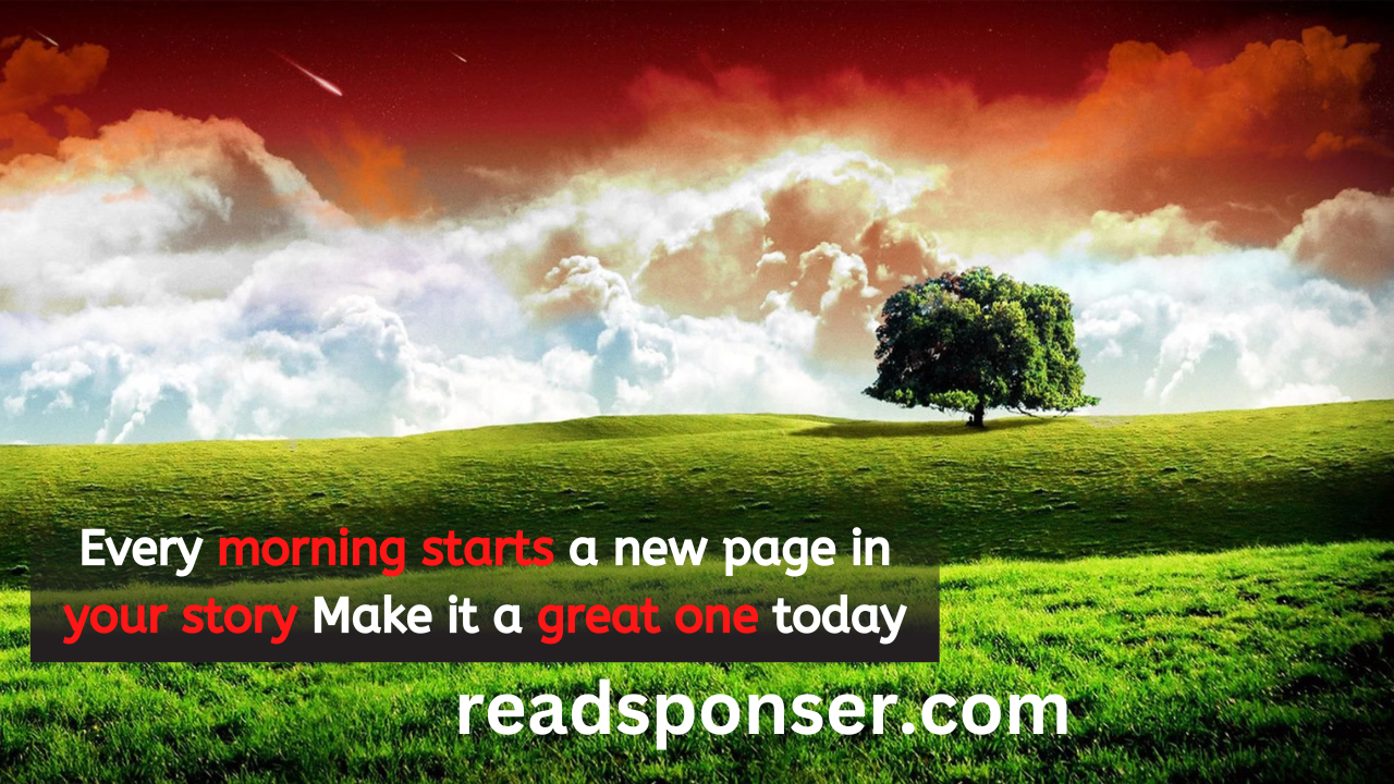 Every morning starts a new page in your story. Make it a great one today.– Doe Zantamata