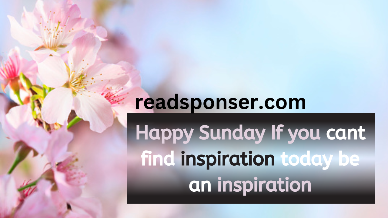 Happy Sunday If you can’t find inspiration today be an inspiration