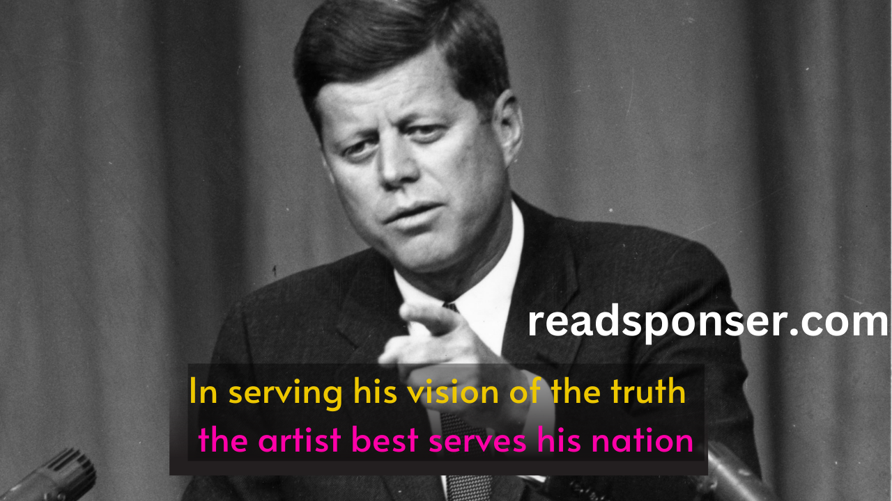In serving his vision of the truth the artist best serves his nation