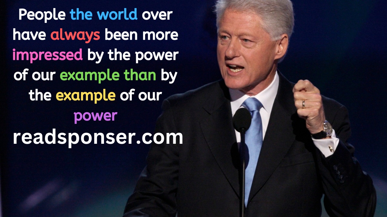 People the world over have always been more impressed by the power of our example than by the example of our power