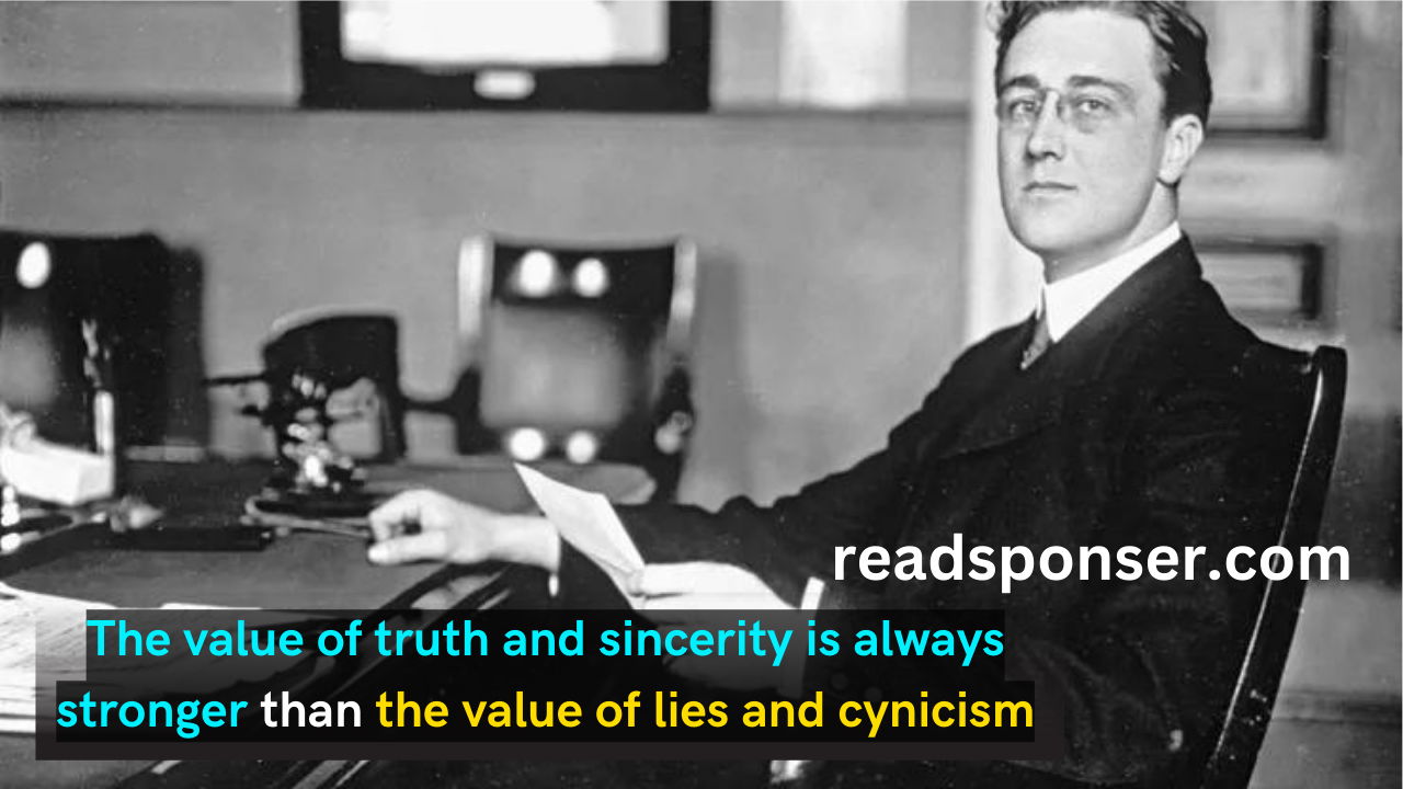 The value of truth and sincerity is always stronger than the value of lies and cynicism