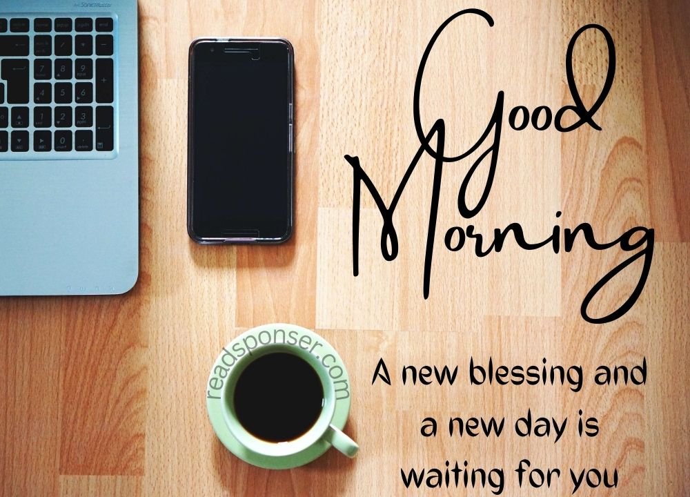 A lovely picture where cup, phone and a laptop putted on the table and have a great message to start your special morning