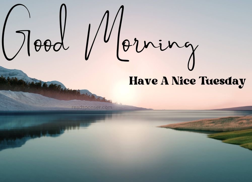 The flowing water, clear sky and fresh environment in the tuesday morning messaging you to have a good morning