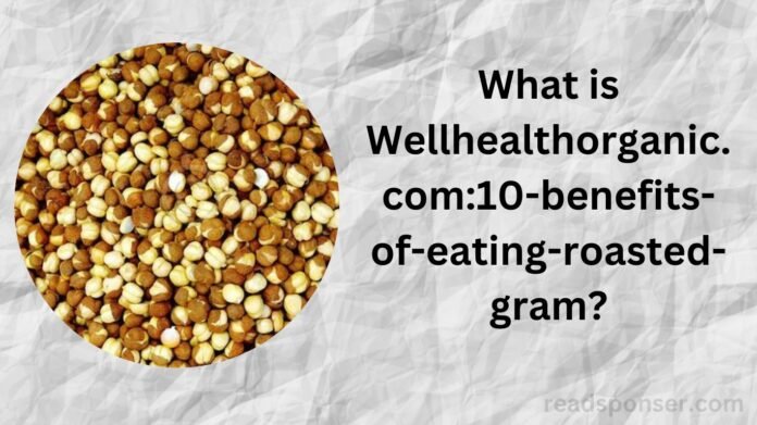 Wellhealthorganic.com10-benefits-of-eating-roasted-gram